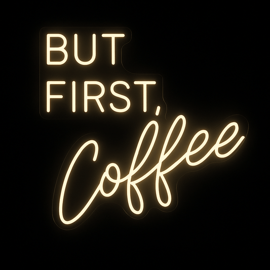 BUT FIRST, Coffee neon sign in LED flex with acrylic backing on black background – ideal for kitchens, cafés, and coffee bars