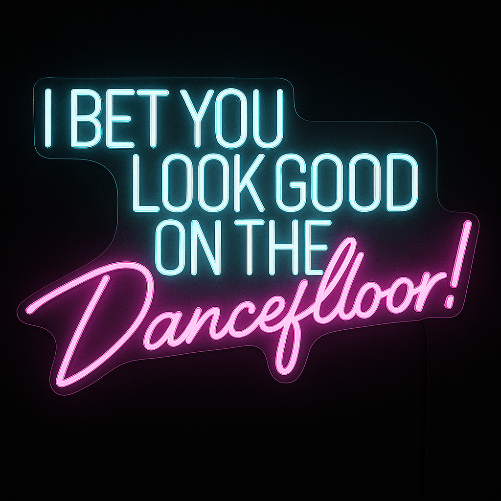 I Bet You Look Good On The Dancefloor neon sign with LED tubing on acrylic for party or wedding décor