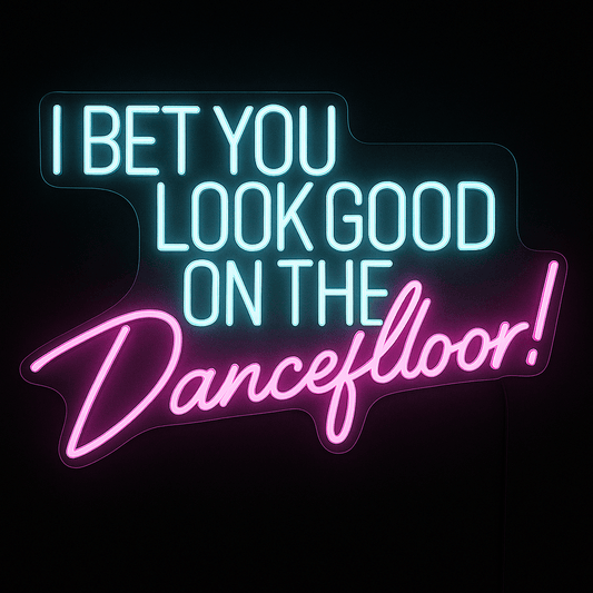 I Bet You Look Good On The Dancefloor neon sign with LED tubing on acrylic for party or wedding décor