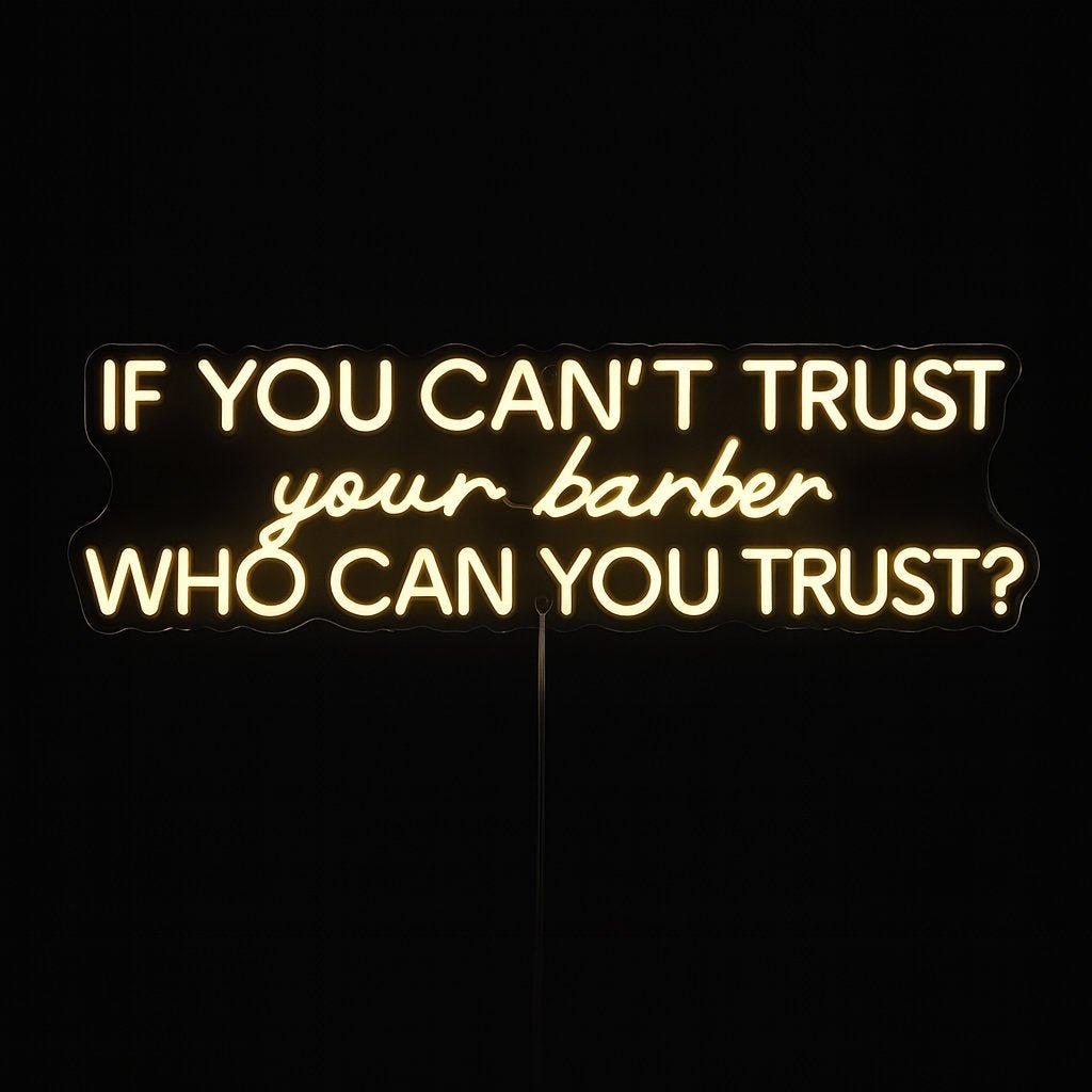 If You Can’t Trust Your Barber neon sign in LED flex with cut-to-shape clear acrylic backing on black background – ideal for barbershops and salons