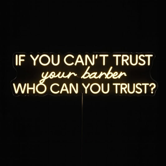 If You Can’t Trust Your Barber neon sign in LED flex with cut-to-shape clear acrylic backing on black background – ideal for barbershops and salons