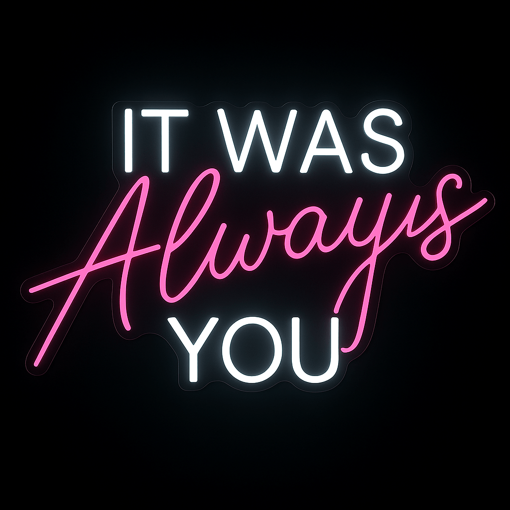 "It Was Always You" neon sign in white and pink LED on black acrylic background, perfect for weddings and romantic events.