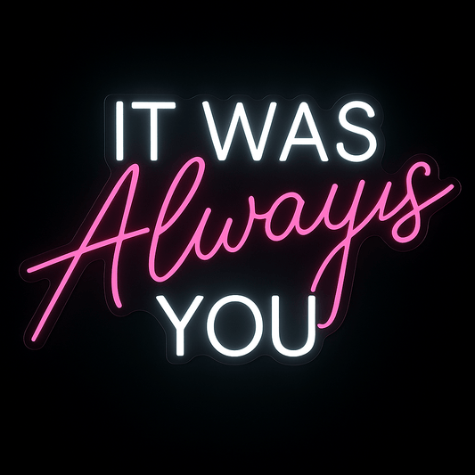 "It Was Always You" neon sign in white and pink LED on black acrylic background, perfect for weddings and romantic events.