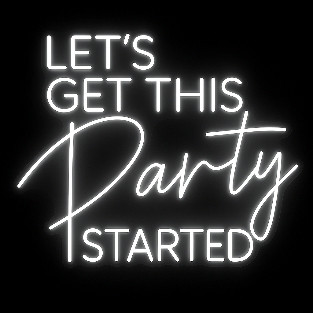 Let’s Get This Party Started neon sign in white LED on acrylic backing for events and parties