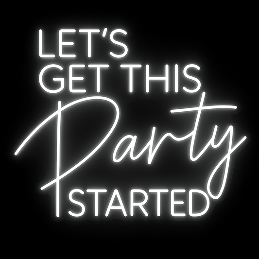 Let’s Get This Party Started neon sign in white LED on acrylic backing for events and parties