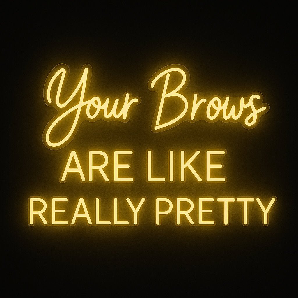 Your Brows Are Like Really Pretty neon sign in yellow LED flex with acrylic backing on black background – perfect for salons, brow bars, and glam décor