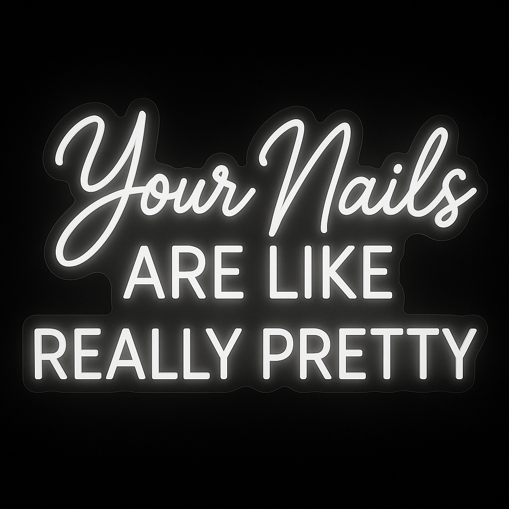 Your Nails Are Like Really Pretty neon sign in white LED with acrylic backing for nail salon and beauty room decor.