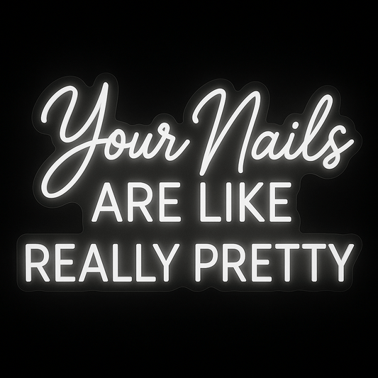 Your Nails Are Like Really Pretty neon sign in white LED with acrylic backing for nail salon and beauty room decor.
